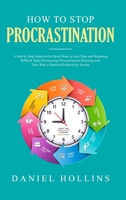 How to Stop Procrastination: A Step by Step Guide to Get More Done in Less Time and Mastering Difficult Tasks Overcoming Procrastination Boosting Your ... Productivity System 1914136446 Book Cover