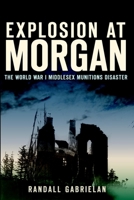 Explosion at Morgan: The World War I Middlesex Munitions Disaster 1609495179 Book Cover
