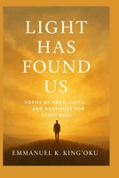 Light has found us: Poems of Hope, Faith, and Gratitude in Dark Times B0FQNR5M1L Book Cover