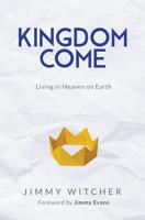 Kingdom Come: Living in Heaven on Earth 1733128107 Book Cover