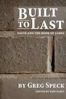 Built to Last: Faith and the Book of James 1506103928 Book Cover