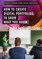 How to Create Digital Portfolios to Show What You Know 1508175322 Book Cover