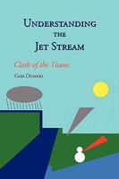 Understanding the Jet Stream: Clash of the Titans 1452007322 Book Cover