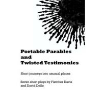 Portable Parables and Twisted Testimonies: Short journeys into unusual places 098306010X Book Cover