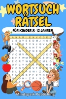 Wortsuchrätsel für Kinder 8–12 Jahren: 100 spannende Rätsel zum Lernen & Spaßhaben – Mit Lösungen: Rätselbuch für Mädchen & Jungen | Fördert ... Freizeit, Reisen & Schule B0FR8Q5T89 Book Cover