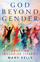 God Beyond Gender: Crafting Inclusive Liturgy 1786226316 Book Cover