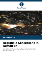 Regionale Konvergenz in Rumänien: die Rolle von Humankapital, Sozialkapital und der Kreativwirtschaft 6206132269 Book Cover