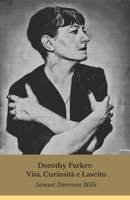 Dorothy Parker: Vita, Curiosità e Lascito: La voce indimenticabile della satira letteraria americana (Italian Edition) B0DWDDJ3VB Book Cover