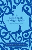 The Little Book of Magic Spells: A Spell For Every Occasion 1452526656 Book Cover