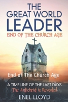 The Great World Leader: End of The Church Age 0988455862 Book Cover