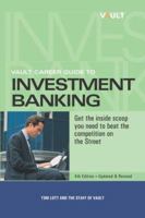 Vault Career Guide to Investment Banking, 4th Edition (Vault Career Guide to Investment Banking) 1581311338 Book Cover