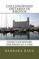 Collingwood Ontario in Photos: Saving Our History One Photo at a Time 1493725718 Book Cover