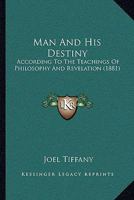 Man And His Destiny: According To The Teachings Of Philosophy And Revelation 1437146236 Book Cover