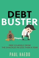 Debt Buster: Free Yourself From The Shackles In Less Than A Year B09X4S3MYH Book Cover