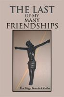 The Last of My Many Friendships 1543444709 Book Cover