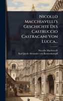 Nicollo Macchiavelli's Geschichte Des Castruccio Castracani Von Lucca... 1024892069 Book Cover