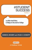 #STUDENT SUCCESS tweet Book01: 140 Bite-Sized Ideas to Help You Succeed in College