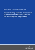 Neuromarketing Attributes in the Context of Determinants of Business Behavior and Neurolinguistic Programming 3631897863 Book Cover