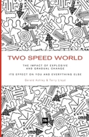 Two Speed World: The impact of explosive and gradual change - Its effect on you and everything else 1906659702 Book Cover