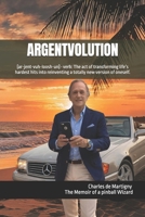 Argentvolution: [ar-jent-vuh-loosh-un] - verb: The act of transforming life's hardest hits into reinventing a totally new version of oneself. B0H93GF17H Book Cover