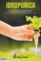 Idroponica: La guida per conoscere il giardinaggio Idroponico, come costruire efficaci sistemi idroponici per produrre Frutta, Ver B0BT47JL42 Book Cover