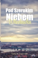 Pod Szerokim Niebem Wloclawka: Niemiecka okupacja | Wloclawek pod okupacja | Getto Wloclawskie | Pacyfikacja Grzywna | Wojna Polsko-bolszewicka | Wychowanie (Polish Edition) B0F47R1V6T Book Cover