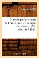 Histoire Parlementaire de France: Recueil Complet Des Discours [V2] (A0/00d.1863-1864) 1508678979 Book Cover