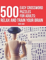 500 Easy crossword puzzles for adults: Relax and Train your Brain B08GFQJWR3 Book Cover