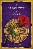 The Labyrinth Of Love: The Path to a Soulful Relationship 1630519529 Book Cover