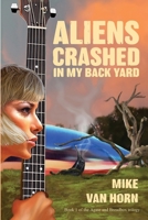 Aliens Crashed in My Back Yard 0971411409 Book Cover