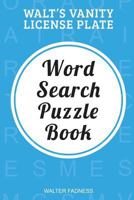 Walt's Vanity License Plate: Word Search Puzzle Book 1524532932 Book Cover