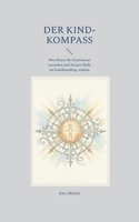 Der Kind-Kompass: Wie Eltern ihr Kind besser verstehen und Future Skills im Familienalltag stärken (German Edition) 369574801X Book Cover