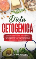 Dieta Cetog�nica: El Manual Definitivo para Perder Peso R�pidamente con la Dieta Keto y Mejorar Tu Nutrici�n con Recetas Deliciosas y Saludables 1513677268 Book Cover