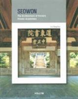 Seowon: The Architecture of Korea's Private Academies 1565912195 Book Cover