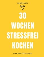 30 Wochen stressfrei kochen: Menüplaner mit Einkaufslisten und Sudoku zum Ausfüllen und Ausschneiden B084DGW9RL Book Cover