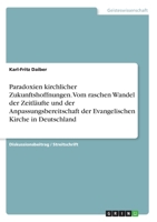 Paradoxien kirchlicher Zukunftshoffnungen. Vom raschen Wandel der Zeitläufte und der Anpassungsbereitschaft der Evangelischen Kirche in Deutschland 3346263762 Book Cover