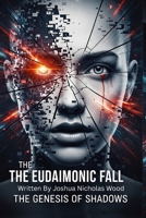 The Eudaimonic Fall: The Genesis of Shadows: Where paradise is a lie, and freedom the deadliest truth. B0FDCNBS74 Book Cover