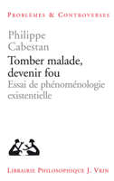 Tomber Malade, Devenir Fou: Essai de Phenomenologie Existentielle 271162966X Book Cover