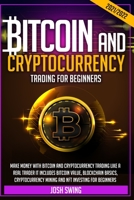 Bitcoin and Cryptocurrency Trading for Beginners 2021/2022: Make Money with Bitcoin and Cryptocurrency Trading Like a Real Trader It Includes Bitcoin Value, Blockchain Basics, Cryptocurrency Mining an B098GSZ1X1 Book Cover