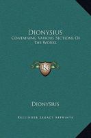 Dionysius: Containing Various Sections Of The Works 1419114018 Book Cover