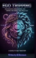 Ego Tripping: Recognizing, Conquering, and Taming the Female and Male Ego. B0FTGHTBSD Book Cover