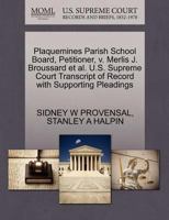 Plaquemines Parish School Board, Petitioner, v. Merlis J. Broussard et al. U.S. Supreme Court Transcript of Record with Supporting Pleadings 1270696955 Book Cover