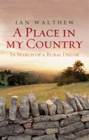 A Place In My Country: In Search of the Rural Dream 0753823888 Book Cover