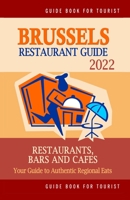 Brussels Restaurant Guide 2022: Your Guide to Authentic Regional Eats in Brussels, Belgium B0948JWQ7G Book Cover