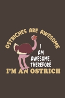 Otriches Are Awesome I Am Awesome, Therefore I'm An Ostrich: Funny Gift For Ostrich Lovers And Everyone Who Love Birds- Notebook, Planner Or Journal ... Pages...Diary To Write In for School, Kids 1674712502 Book Cover