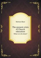 The Present Crisis of Church Education What Is to Be Done? 551872442X Book Cover