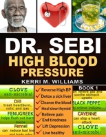 Dr. Sebi: High Blood Pressure: A Step by Step Guide to Reverse High Blood Pressure Naturally B08MSHCGNJ Book Cover
