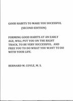 Good Habits to make you Successful (2nd Edition): FORMING GOOD HABITS AT AN EARLY AGE. WILL PUT YOU ON THE RIGHT TRACK, TO BE VERY SUCCESSFUL, AND FREE TO DO WHAT YOU WANT TO DO WITH YOUR LIFE. 1737602377 Book Cover