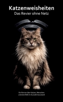 Katzenweisheiten - Das Revier ohne Netz: Ein Roman über Katzen, Menschen und eine Welt im Ausnahmezustand (German Edition) 3695729007 Book Cover