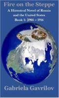 Fire on the Steppe, A Historical Novel of Russia and the United States : Book 1: 1904 - 1916 166192350X Book Cover